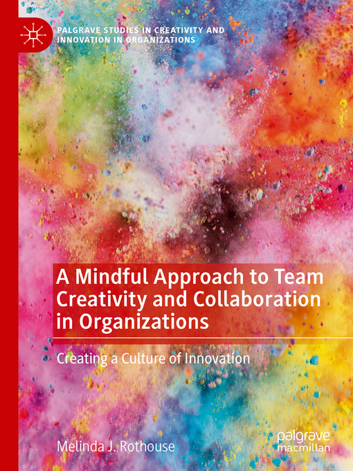 Title details for A Mindful Approach to Team Creativity and Collaboration in Organizations by Melinda J. Rothouse - Available